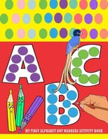 My First Alphabet Dot Markers Activity Book: dot marker alphabet activity book for toddlers age 2-5 | alphabet tracing book for preschoolers and kids ... Dot Markers Activity Book for Kids Ages 2+ B09244W1XF Book Cover