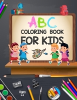 ABC Coloring Book for Kids Ages 4-8: Toddler ABC coloring book - ABC Letters Book - Letter Coloring Book- Alphabet Coloring Book For Toddlers And Pres B0915BFVH5 Book Cover