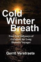 Cold Winter Breath: Four New Odysseys of Cerulean the Long Distance Voyager 1451266057 Book Cover