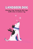 Landseer Dog: Choosing A Dog, Cleaning Up After Dogs, Health Issues of Landseer Dog B09T2PV84S Book Cover