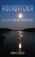 Riverwatcher: A Fly-Fishing Mystery 1510719245 Book Cover