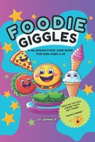 Foodie Giggles: A Funny Food Joke Book for Kids: 200+ Funny Food Jokes for Children Age 6-10 | Perfect for Snack Time, Lunchboxes, and Family Laughter B0F6MXR3VZ Book Cover