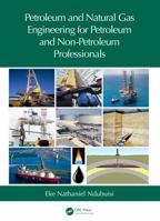 Petroleum and Natural Gas Engineering for Petroleum & Non-Petroleum Professionals 1032385308 Book Cover