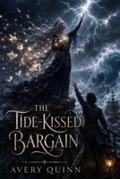 The Tide-Kissed Bargain: A Slow-Burn Romantasy of Memory Magic, Forbidden Love, and Storms B0H8LRF88J Book Cover