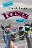 Useless knowledge about horses B0G1YMQL4G Book Cover