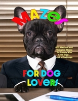 Mazes for Dog Lovers: 200 Medium and Complex Mazes for People Who Love Dogs... and a Challenge B0991DQ5Q9 Book Cover