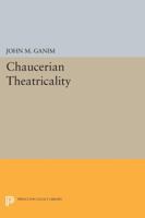 Chaucerian Theatricality 0691601437 Book Cover