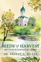 Seeds for Harvest: Kingdom Building for Christ B0BW52D7W9 Book Cover