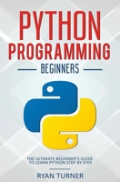 Python Programming: The Ultimate Beginner's Guide to Learn Python Step by Step 1647710685 Book Cover