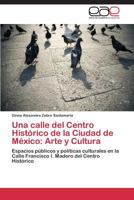 Una Calle del Centro Historico de La Ciudad de Mexico: Arte y Cultura 3659046639 Book Cover