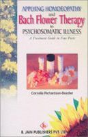 Applying Homeopathy and Bach Flower Therapy to Psychosomatic Illness: A Treatment Guide in Four Parts 8170218268 Book Cover