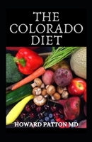 THE COLORADO DIET: Effective Guide To Delicious Recipes And Meal Plan For Getting Started On Colorado Diet For Weight Loss B08PQ2QJVS Book Cover