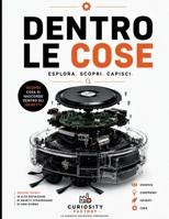 Dentro le Cose: Esplora, scopri e capisci il mondo nascosto dentro gli oggetti che usiamo ogni giorno. Esplosi degli oggetti (Italian Edition) B0H265RGTQ Book Cover