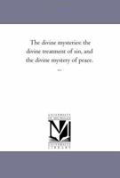 The Divine Mysteries: The Divine Treatment of Sin, and The Divine Mystery of Peace 0469381035 Book Cover