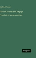 Histoire naturelle du langage: Physiologie du langage phonétique (French Edition) 3563020264 Book Cover