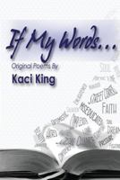 If My Words Original Poems by Kaci King 0988786648 Book Cover