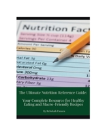 The Ultimate Nutrition Reference Guide: Your Complete Resource for Healthy Eating and Macro-Friendly Recipes: B0FMXLSR4F Book Cover