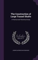 The Construction of Large Tunnel Shafts: A Practical and Theoretical Essay 1358297371 Book Cover