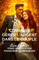 Comment gérer l'argent dans le couple: Guide complet pour une relation financière harmonieuse B0CHGFZDWP Book Cover