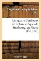 Les Quatre Cardinaux De Roban (Évêques De Strasbourg) En Alsace 2019156857 Book Cover
