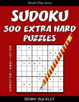 Sudoku 300 Extra Hard Puzzles. Solutions Included: A Break Time Series Book 1537276700 Book Cover