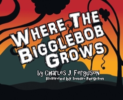 Where the Bigglebob Grows 1644718170 Book Cover
