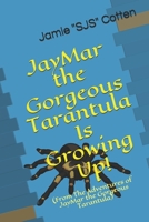 JayMar the Gorgeous Tarantula Is Growing Up! 1530052564 Book Cover
