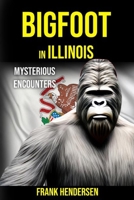 Bigfoot in Illinois: Mysterious Encounters B0CKTS9WCL Book Cover