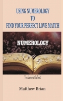 Using Numerology to Find Your Perfect Love Match 1791940110 Book Cover