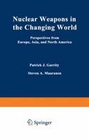 Nuclear Weapons in the Changing World: Perspectives from Europe, Asia, and North America (Issues in International Security) 1468457446 Book Cover