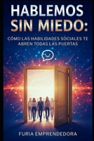 Hablemos Sin Miedo: Cómo las Habilidades Sociales Te Abren Todas las Puertas B0FW3ZW8DN Book Cover