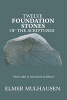 Twelve Foundation Stones of the Scriptures 1477202056 Book Cover