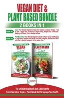 Vegan & Plant Based Diet - 2 Books in 1 Bundle: The Ultimate Beginner's Book Collection To Transition Into a Vegan + Plant Based Diet To Improve Your Health 1774350211 Book Cover