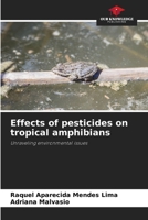 Effects of pesticides on tropical amphibians 6207776631 Book Cover