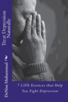 Treat Depression Naturally: 7 Life Essences to Help You Fight Depression 1545298092 Book Cover
