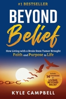 Beyond Belief: How Living with a Brain Stem Tumor Brought Faith and Purpose to Life B0BGN8VXWK Book Cover