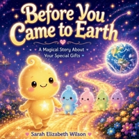 Before You Came to Earth: A Magical Story About Your Special Gifts (Cosmic Kids Series) B0H4GMFNKN Book Cover