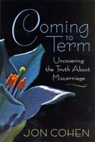Coming to Term: Uncovering the Truth About Miscarriage 0813540534 Book Cover