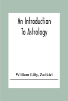 An Introduction To Astrology; With Numerous Emendations, Adapted To The Improved State Of The Science In The Present Day A Grammar Of Astrology, And T 9354303900 Book Cover