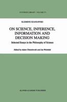 On Science, Inference, Information and Decision Making: Selected Essays in the Philosophy of Science (Synthese Library) 0792349229 Book Cover