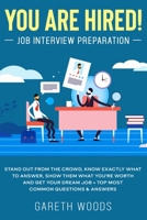 You Are Hired! Job Interview Preparation: Stand Out From the Crowd, Know Exactly What to Answer, Show Them What You're Worth and Get Your Dream Job + Top Most Common Questions & Answers 1648661351 Book Cover