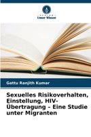 Sexuelles Risikoverhalten, Einstellung, HIV-Übertragung - Eine Studie unter Migranten (German Edition) 620837667X Book Cover