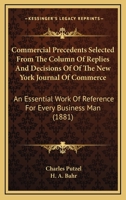 Commercial Precedents Selected From The Column Of Replies And Decisions Of Of The New York Journal Of Commerce: An Essential Work Of Reference For Every Business Man 1240020872 Book Cover