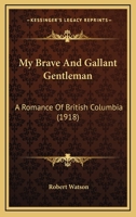 My Brave and Gallant Gentleman: a Romance of British Columbia. -- 1981991654 Book Cover