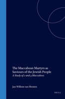 The Maccabean Martyrs As Saviours of the Jewish People: A Study of 2 and 4 Maccabees (Supplements to the Journal for the Study of Judaism, V. 57) (Supplements ... the Journal for the Study of Judaism, 9004109765 Book Cover