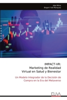IMPACT-VR: Marketing de Realidad Virtual en Salud y Bienestar: Un Modelo Integrador de la Decisión de Compra en la Era del Metaverso (Spanish Edition) 9999347428 Book Cover