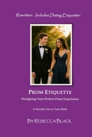 PROM ETIQUETTE: DESIGNING YOUR PERFECT PROM EXPERIENCE B0FTG4YK9H Book Cover