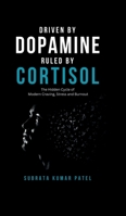 Driven by Dopamine Ruled by Cortisol: The Hidden Cycle of Modern Craving, Stress and Burnout B0H7T1SMYT Book Cover