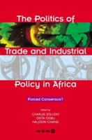 The Politics of Trade and Industrial Policy in Africa: Forced Consensus 1592211658 Book Cover