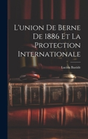 L'union de Berne de 1886 et la Protection Internationale 1021974870 Book Cover